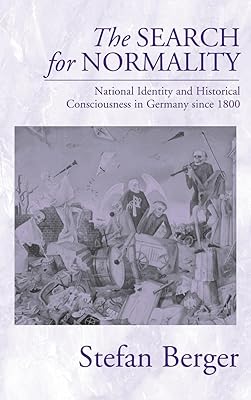 The Search for Normality: National Identity and Historical Consciousness in Germany Since 1800