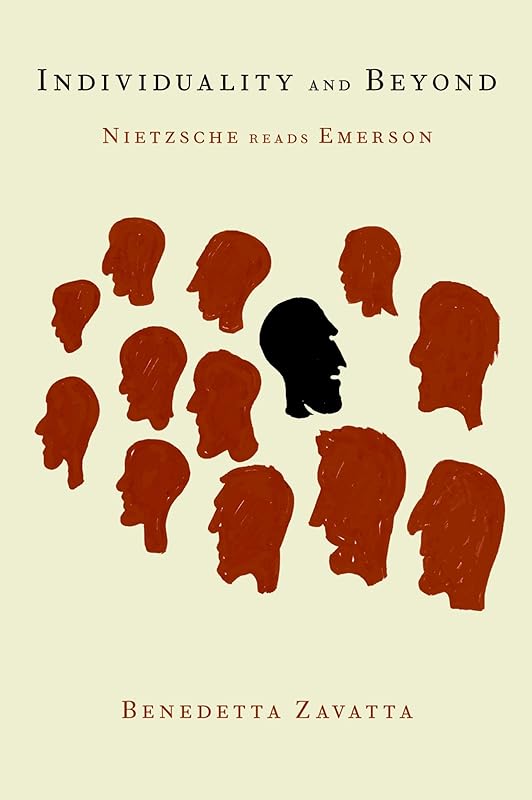 Individuality and Beyond: Nietzsche Reads Emerson by Benedetta Zavatta