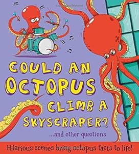 Could an Octopus Climb a Skyscraper?: ...and other questions - Hilarious scenes bring octopus facts to life! by Camilla de la Bedoyere 
			
			
		
		
		
       	 
       		
       			,