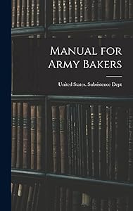 Manual for Army Bakers by United States Subsistence Dept