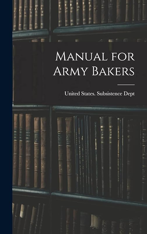 Manual for Army Bakers by United States Subsistence Dept
