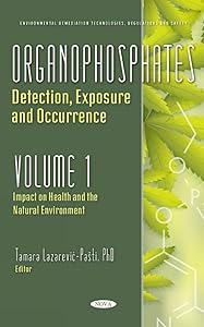 Organophosphates: Detection, Exposure and Occurrence. Impact on Health and the Natural Environment (1) by Tamara Lazarevic-pati