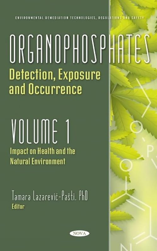 Organophosphates: Detection, Exposure and Occurrence. Impact on Health and the Natural Environment (1) by Tamara Lazarevic-pati