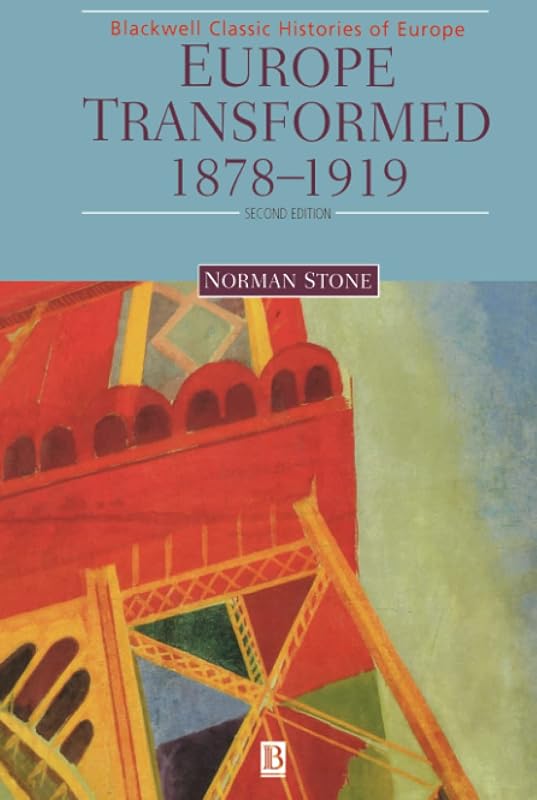 Europe Transformed: 1878-1919 (Blackwell Classic Histories of Europe) by Norman Stone