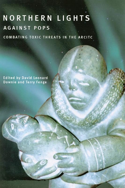 Northern Lights Against Pops: Toxic Threats in the Arctic by David Leonard Downie