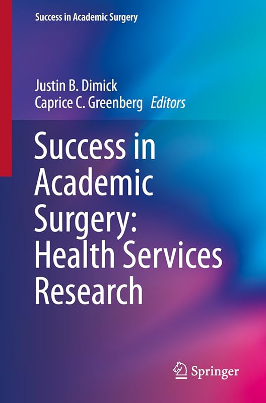 Success in Academic Surgery: Health Services Research by Justin B. Dimick