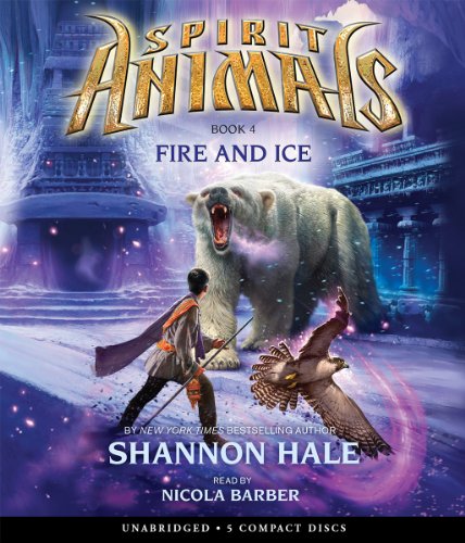 Spirit Animals Book 4: Fire and Ice - Audio by Shannon Hale