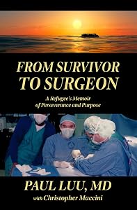 From Survivor to Surgeon: A Refugee's Memoir of Perseverance and Purpose by Paul Luu
