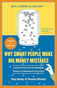 Why Smart People Make Big Money Mistakes and How to Correct Them: Lessons from the Life-Changing Science of Behavioral Economics by Gary Belsky