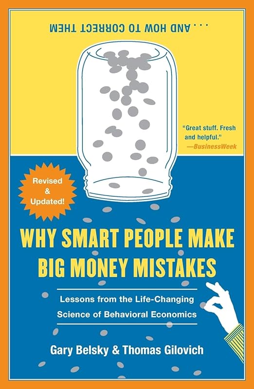 Why Smart People Make Big Money Mistakes and How to Correct Them: Lessons from the Life-Changing Science of Behavioral Economics by Gary Belsky