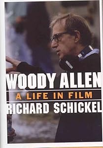 Woody Allen: A Life in Film by Richard Schickel