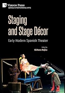 Staging and Stage Décor: Early Modern Spanish Theater (Performing Arts) by Bárbara Mujica