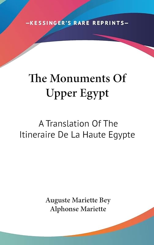The Monuments Of Upper Egypt: A Translation Of The Itineraire De La Haute Egypte by Auguste Mariette Bey