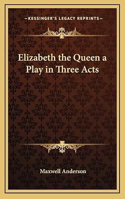 Elizabeth the Queen a Play in Three Acts