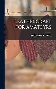 Leathercraft for Amateyrs by Eleonore E Bang