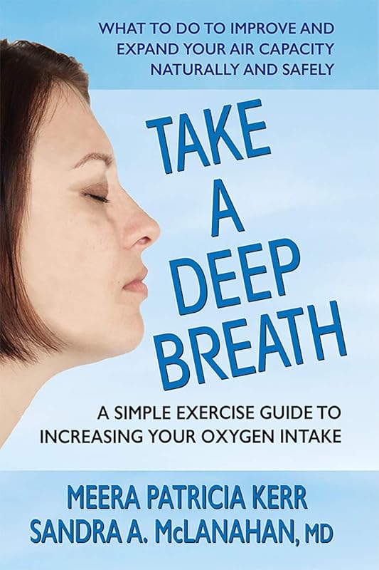 Take a Deep Breath: A Simple Exercise Guide to Increasing Your Oxygen Intake by Meera Patricia Kerr