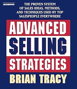 Advanced Selling Strategies: The Proven System Practiced by Top Salespeople