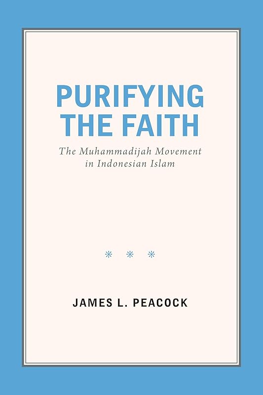 Purifying the Faith: The Muhammadijah Movement in Indonesian Islam by James L. Peacock