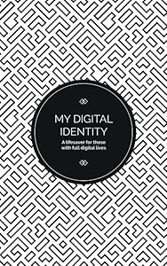 My Digital Identity: A lifesaver for those with full digital lives. by Nicoletta Elli