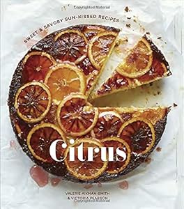 Citrus: Sweet and Savory Sun-Kissed Recipes by Valerie Aikman-Smith                       ,