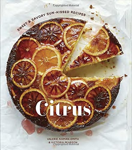 Citrus: Sweet and Savory Sun-Kissed Recipes by Valerie Aikman-Smith                       ,