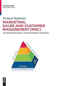 Marketing, Sales and Customer Management (MSC): An Integrated Overall B2B Management Approach by Richard Hofmaier