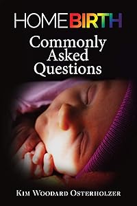 Homebirth—Commonly Asked Questions by Kim Woodard Osterholzer