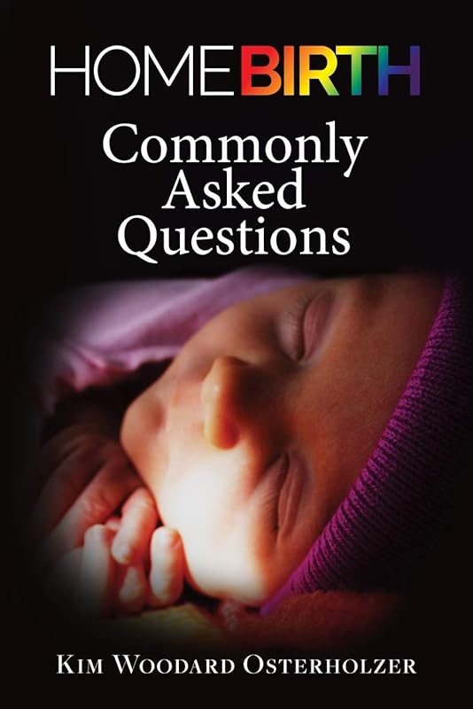 Homebirth—Commonly Asked Questions by Kim Woodard Osterholzer