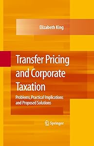 Transfer Pricing and Corporate Taxation: Problems, Practical Implications and Proposed Solutions
