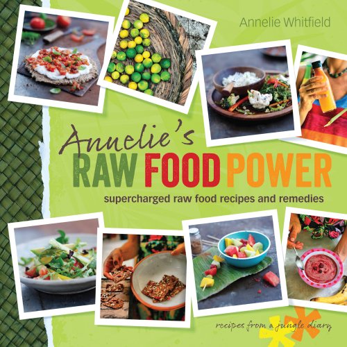 Annelie's Raw Food Power: Supercharged Raw Food Recipes and Remedies by Annelie Whitfield