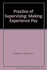 The Practice of Supervising: Making Experience Pay by Martin M. Broadwell