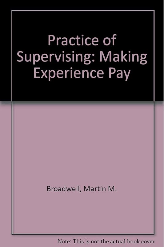 The Practice of Supervising: Making Experience Pay by Martin M. Broadwell