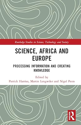 Science, Africa and Europe: Processing Information and Creating Knowledge (Routledge Studies in Science, Technology and Society)