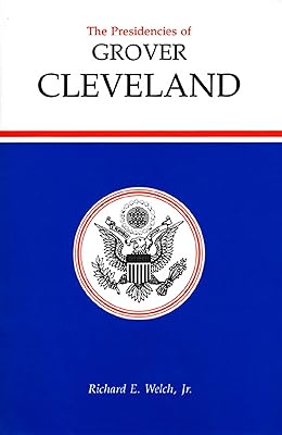 The Presidencies of Grover Cleveland (American Presidency Series)