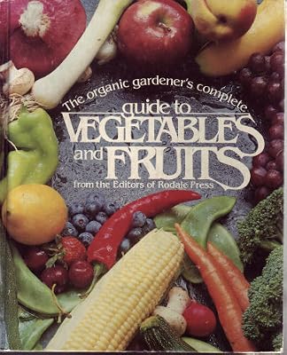 Organic Gardener's Complete Guide to Vegetables and Fruits