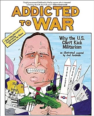 Addicted to War: Why the U.S. Can't Kick Militarism