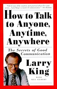 How to Talk to Anyone, Anytime, Anywhere: The Secrets of Good Communication by Larry King