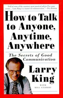 How to Talk to Anyone, Anytime, Anywhere: The Secrets of Good Communication