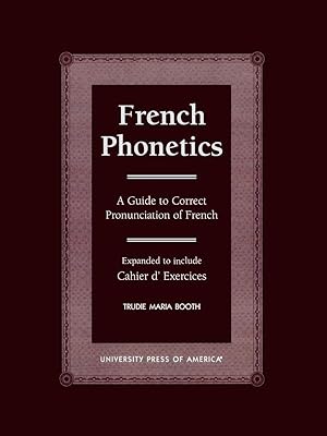 French Phonetics: A Guide to Correct Pronunciation of French and Cahier d'Exercises