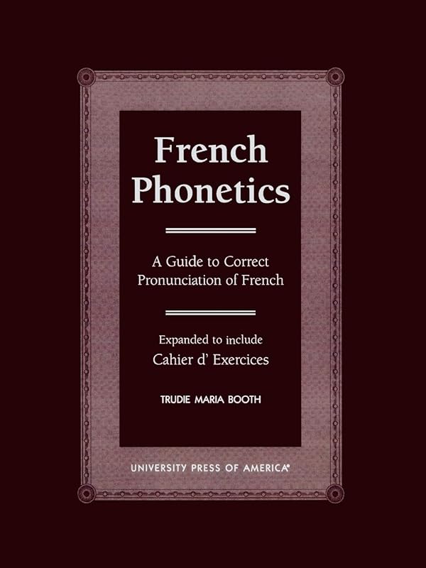 French Phonetics: A Guide to Correct Pronunciation of French and Cahier d'Exercises by Trudie Maria Booth