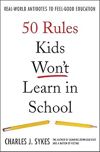 50 Rules Kids Won't Learn in School: Real-World Antidotes to Feel-Good Education