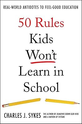 50 Rules Kids Won't Learn in School: Real-World Antidotes to Feel-Good Education