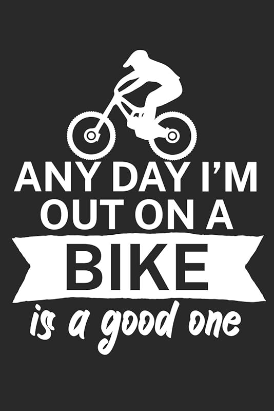 Any day Im out on a bike is a good one: Mountainbike Logbuch/Tourbuch für Mountainbiker mit Spruch. 120 Seiten. Perfektes Geschenk. by MTB Tourbuch Mountainbike Geschenke