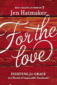 For the Love: Fighting for Grace in a World of Impossible Standards