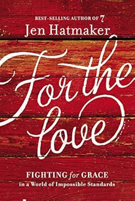 For the Love: Fighting for Grace in a World of Impossible Standards
