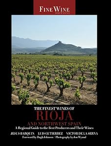 The Finest Wines of Rioja and Northwest Spain: A Regional Guide to the Best Producers and Their Wines (Volume 5) (The World's Finest Wines) by Jesus Barquín