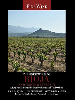 The Finest Wines of Rioja and Northwest Spain: A Regional Guide to the Best Producers and Their Wines (Volume 5) (The World's Finest Wines)