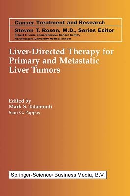 Liver-Directed Therapy for Primary and Metastatic Liver Tumors (Cancer Treatment and Research Book 109)