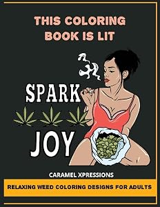 This Coloring Book Is LIT: Relaxing Weed Coloring Designs For Adults by Caramel Xpressions