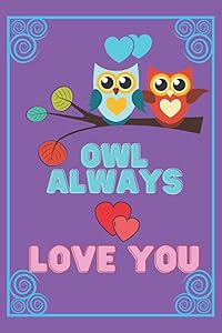 Owl Always Love You: Cute Journal for Kids, Teens, and Adults Who Love Owls by Cool Down Publishing